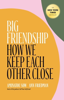 Big Friendship: How We Keep Each Other Close 1982111909 Book Cover