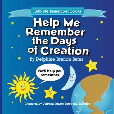 Help Me Remember the Days of Creation 0979911699 Book Cover