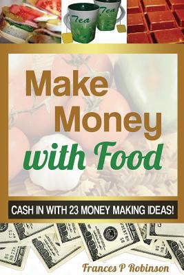 Make Money with Food: Cash in with 23 Money Mak... 1630227749 Book Cover