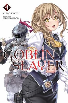 Goblin Slayer, Vol. 4 (Light Novel) 0316411884 Book Cover