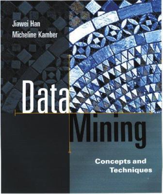 Data Mining: Concepts and Techniques (The Morga... 1558604898 Book Cover