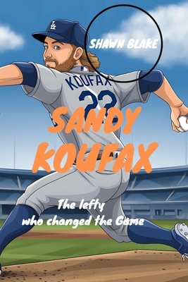 Sandy Koufax: The Lefty Who Changed The Game B0DHL5479V Book Cover