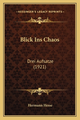 Blick Ins Chaos: Drei Aufsatze (1921) [German] 1168013275 Book Cover