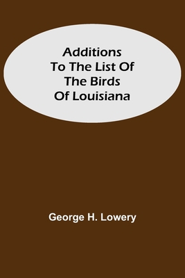 Additions To The List Of The Birds Of Louisiana 9354594298 Book Cover