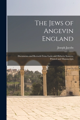 The Jews of Angevin England: Documents and Reco... 1017364834 Book Cover