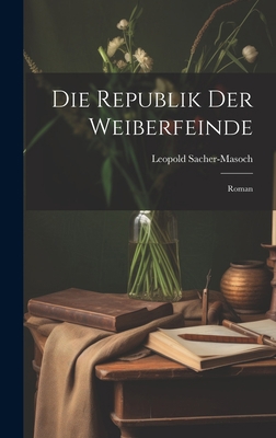 Die Republik Der Weiberfeinde: Roman [German] 1020739657 Book Cover