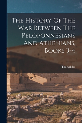 The History Of The War Between The Peloponnesia... 1018789901 Book Cover