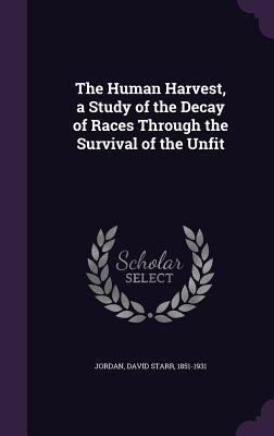 The Human Harvest, a Study of the Decay of Race... 1355002362 Book Cover