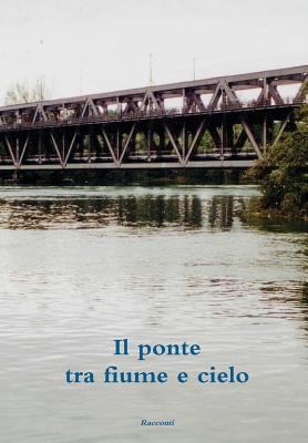 Il ponte tra fiume e cielo [Italian] 129157770X Book Cover