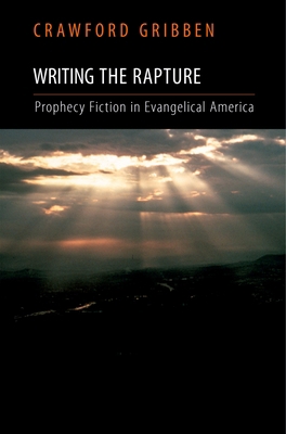 Writing the Rapture: Prophecy Fiction in Evange... 0195326601 Book Cover