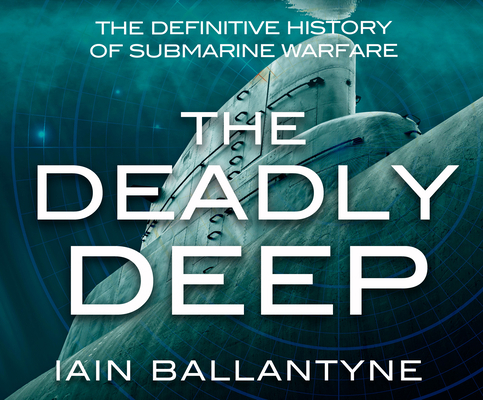 The Deadly Deep: The Definitive History of Subm... 1974931552 Book Cover