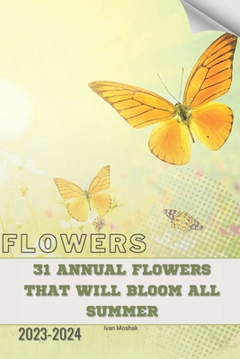 31 Annual Flowers That Will Bloom All Summer: B... B0CWZ1Z1CR Book Cover