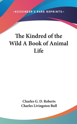 The Kindred of the Wild A Book of Animal Life 0548029962 Book Cover