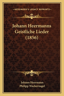 Johann Heermanns Geistliche Lieder (1856) [German] 1166205452 Book Cover