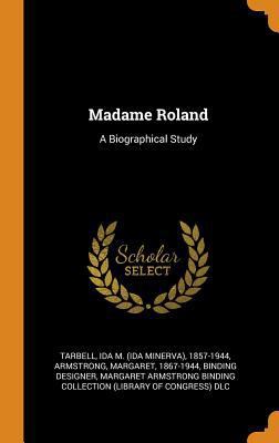 Madame Roland: A Biographical Study 0353390135 Book Cover