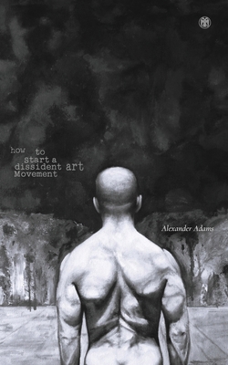 How to Start a Dissident Art Movement 1923478249 Book Cover