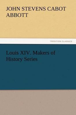 Louis XIV. Makers of History Series 3847222414 Book Cover