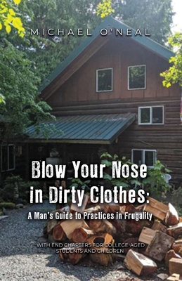 Blow Your Nose in Dirty Clothes: A Man's Guide ... B0BZXWZMRT Book Cover