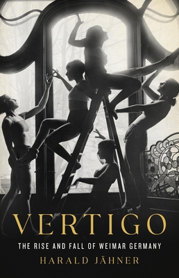 Vertigo: The Rise and Fall of Weimar Germany 1541606205 Book Cover