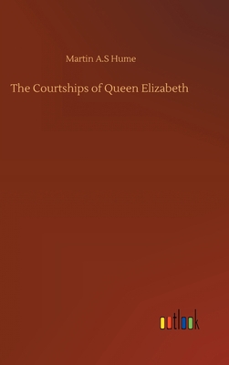 The Courtships of Queen Elizabeth 3752404604 Book Cover