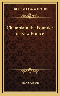 Champlain the Founder of New France 1163333557 Book Cover