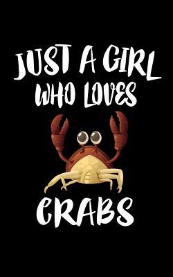 Just A Girl Who Loves Crabs: Animal Nature Coll... 1075265916 Book Cover