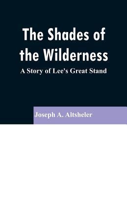 The Shades of the Wilderness: A Story of Lee's ... 9353296552 Book Cover