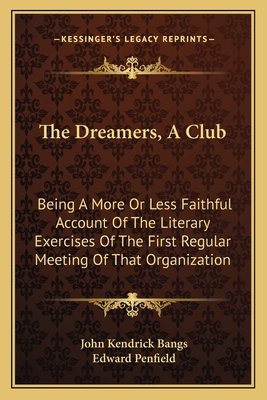 The Dreamers, A Club: Being A More Or Less Fait... 1163777226 Book Cover