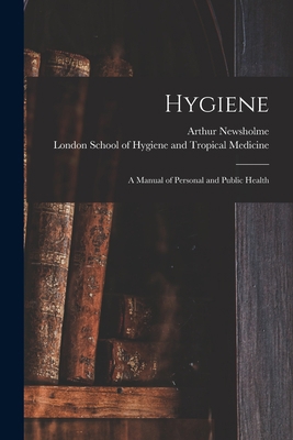 Hygiene: a Manual of Personal and Public Health 1014910838 Book Cover