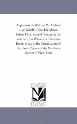 Arguments of William W. Hubbell ... on Behalf o... 1425538614 Book Cover