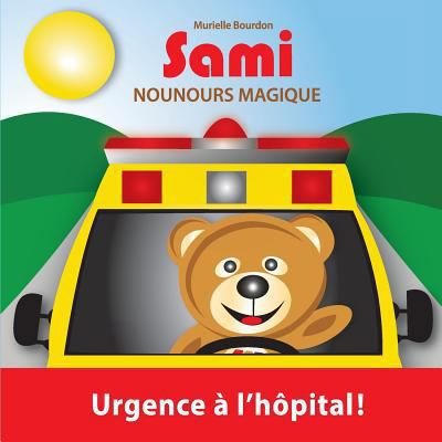 Sami Nounours Magique: Urgence à l'hôpital! (Éd... [French] 2924526264 Book Cover