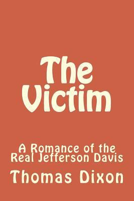 The Victim: A Romance of the Real Jefferson Davis 1985167344 Book Cover