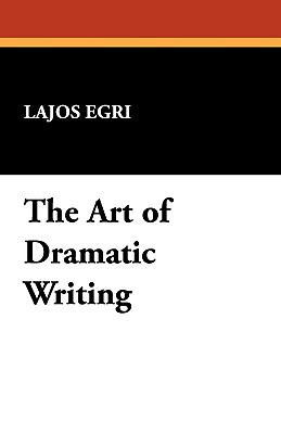 The Art of Dramatic Writing 1434495442 Book Cover