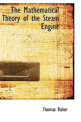 The Mathematical Theory of the Steam Engine 0559842368 Book Cover