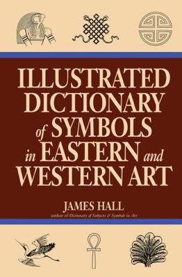 Illustrated Dictionary Of Symbols In Eastern An... 0064309827 Book Cover