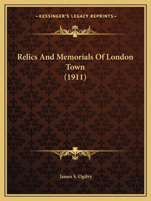 Relics And Memorials Of London Town (1911) 1167024915 Book Cover
