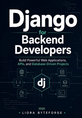 Django for Backend Developers: Build Powerful W... B0H4Y6ZLSX Book Cover