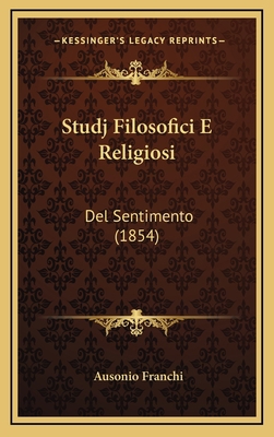 Studj Filosofici E Religiosi: Del Sentimento (1... [Italian] 1166886409 Book Cover