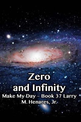 Zero and Infinity: Make My Day - 37 1986131629 Book Cover