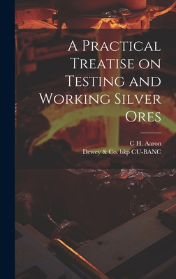 A Practical Treatise on Testing and Working Sil... 1019900806 Book Cover