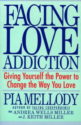 Facing Love Addiction: Giving Yourself the Powe... 0062506048 Book Cover