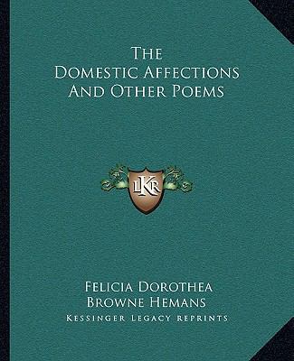 The Domestic Affections And Other Poems 1162692928 Book Cover