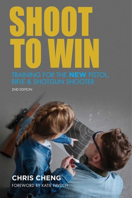 Shoot to Win: Training for the New Pistol, Rifl... 1510730591 Book Cover