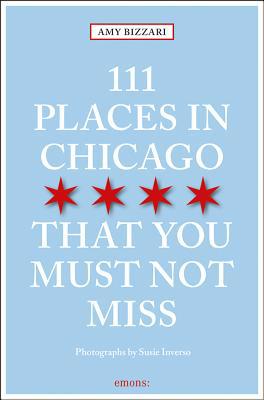 111 Places in Chicago That You Must Not Miss Re... 3740801565 Book Cover