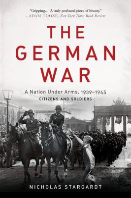 The German War: A Nation Under Arms, 1939-1945 0465094899 Book Cover