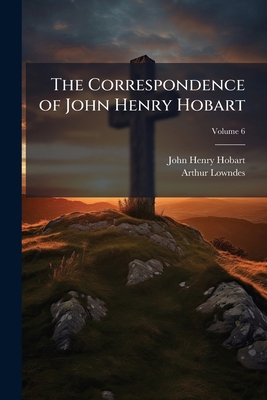 The Correspondence of John Henry Hobart; Volume 6 1171895348 Book Cover