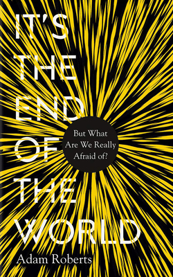 It's the End of the World: But What Are We Real... 178396474X Book Cover