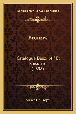 Bronzes: Catalogue Descriptif Et Raisonne (1898) [French] 1168144663 Book Cover