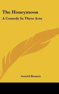 The Honeymoon: A Comedy in Three Acts 1161648356 Book Cover