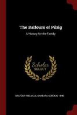 The Balfours of Pilrig: A History for the Family 1376113155 Book Cover